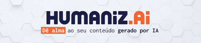 Humaniz.AI — dê alma ao seu conteúdo gerado por IA